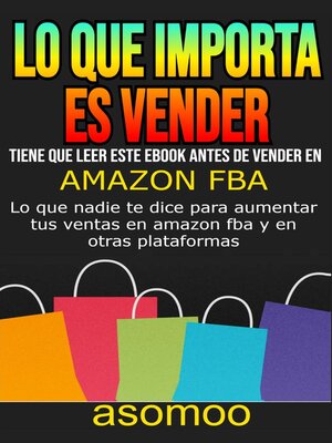 cover image of LO QUE IMPORTA ES VENDER  Tiene que Leer este ebook antes de Vender en AMAZON FBA